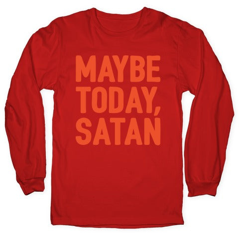 Maybe Today Satan Parody White Print Longsleeve Tee